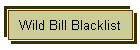 Wild Bill Blacklist